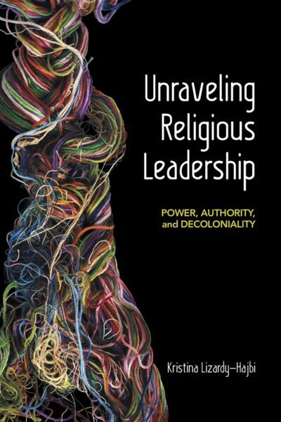 Unraveling Religious Leadership: Power, Authority, and Decoloniality cover